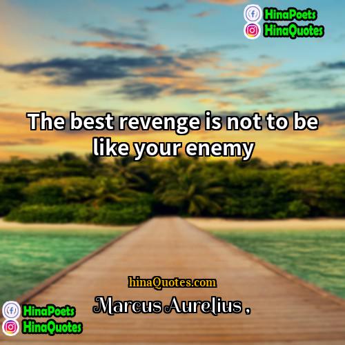 Marcus Aurelius Quotes | The best revenge is not to be